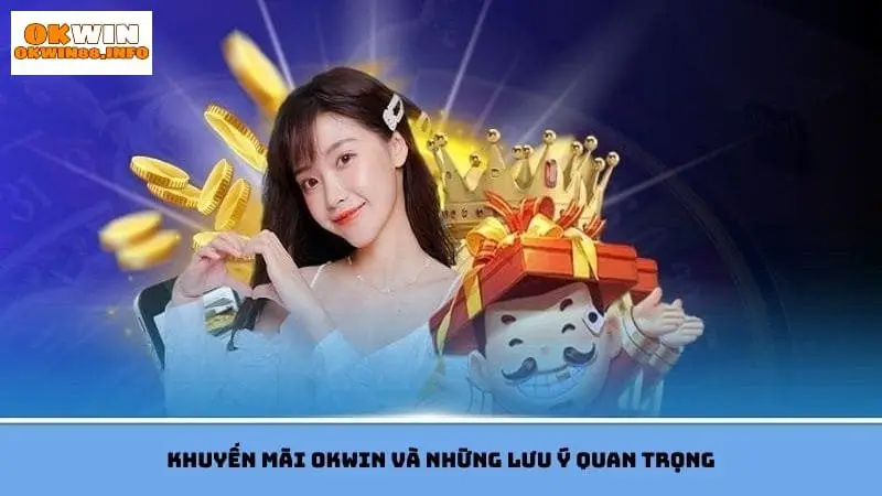 Những điểm cần chú ý khi tham gia khuyến mãi Okwin